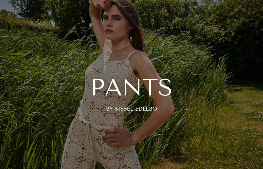 A few selected pants by SISSEL EDELBO, crocheted for you on pre-order. Sustainably produced forever pieces.